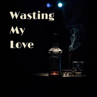 69: Wasting My Love