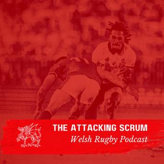 Attacking Scrum - Wales Rugby Podcast for Welsh Rugby fans