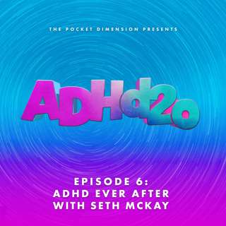 ADHD Ever After with Seth McKay