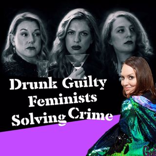 Drunk Women Solving Crime