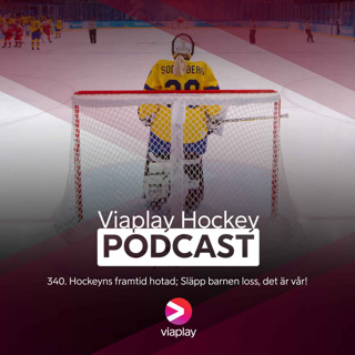 340. Viaplay Hockey Podcast – Hockeyns framtid hotad; Släpp barnen loss, det är vår!