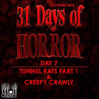 Day 7 - Tunnel Rats Part 1 & Creepy Crawly