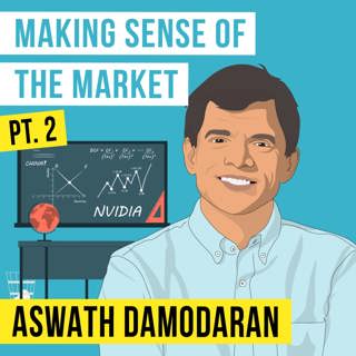 Aswath Damodaran - Making Sense of the Market Pt. 2 - [Invest Like the Best, EP.349]