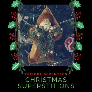 Episode 1:17 Christmas Superstitions