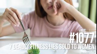 1077: The 7 Deadly Fitness Lies Sold to Women