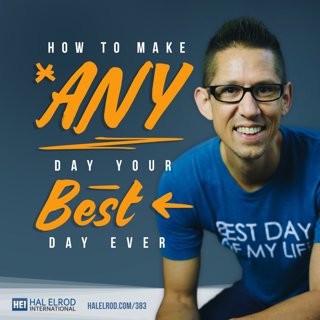 383: How to Make ANY Day Your Best Day Ever