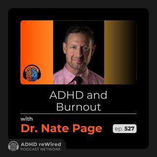 527 | Burnout and ADHD - with Dr. Nate Page