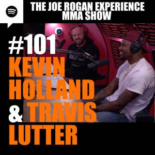 JRE MMA Show #101 with Kevin Holland & Travis Lutter