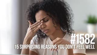 1582: 15 Surprising Reasons You Don’t Feel Well