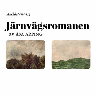 Anekdot essä #15 | Järnvägsromanen – av Åsa Arping