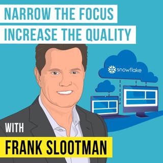 Frank Slootman - Narrow the Focus, Increase the Quality - [Invest Like the Best, EP. 265]