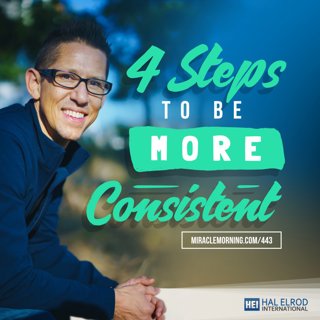 443: 4 Steps to Be More Consistent