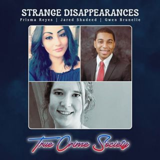 Strange Disappearances | Jared Shadeed, Prisma Reyes & Gwen Brunelle