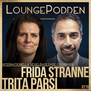 #216 - INTERNATIONELLA REGELBASERADE ORDNINGEN: Trita Parsi & Frida Stranne