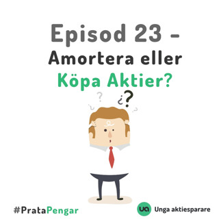 Episod 23 - Amortera eller Köpa Aktier?