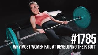 1785: Why Most Women Fail at Developing Their Butt