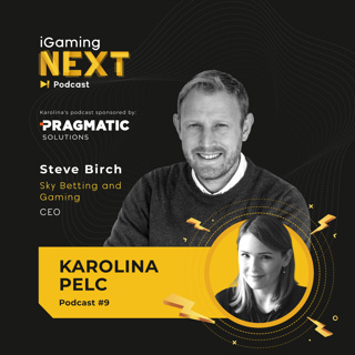 Karolina Pelc, Founder and CEO SharedPlay, Gaming Consultant, for iGaming NEXT #9 - Steve Birch, CEO, Sky Betting and Gaming (Sky is not the limit)