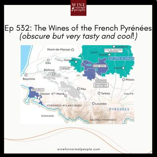 Ep 532: The Wines of the French Pyrénées (obscure but very tasty and cool!)