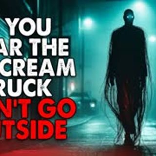"If You Hear the Ice-Cream Truck at Night, DON'T go outside" Creepypasta