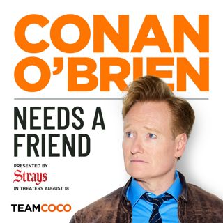 Conan O’Brien Needs A Friend