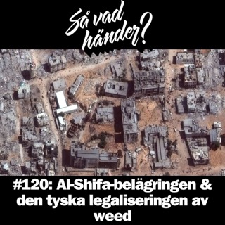 #120: Al-Shifa-belägringen & den tyska legaliseringen av weed