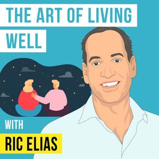 Ric Elias - The Art of Living Well - [Invest Like the Best, EP.388]