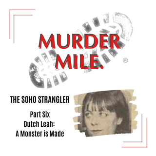 #202 - The Soho Strangler - Part Six 'Dutch Leah: The Making of a Monster'