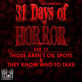 Day 12 - Those Aren't Oil Spots & They Know Who To Take