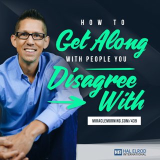 439: How to Get Along With People You Disagree With