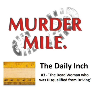 The Daily Inch #3 - 'The Dead Woman who was Disqualified from Driving'