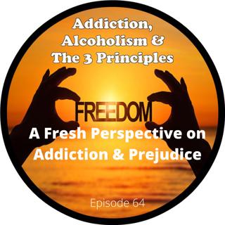 Ep. 64-Fresh Perspective on Addiction & Prejudice