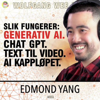 Edmond Yang | AI: ChatGPT, Bildegenerering, Kappløpet, Markedsføring, Produktdesign, Falske Videor, Videomodeller, Weirdcore, Etterretning, Regulering