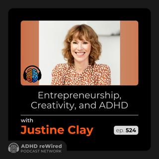 524 | Entrepreneurship, Creativity, and ADHD - with Justine Clay