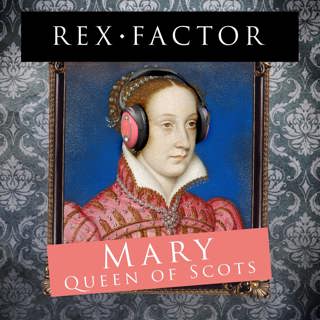 S2.43 Mary Queen of Scots: Biography (Part 2/2)