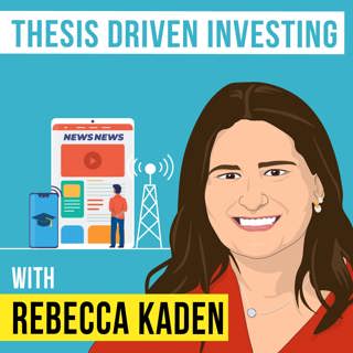 Rebecca Kaden – Thesis Driven Investing - [Invest Like the Best, EP.155]