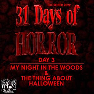 Day 3 - My Night in the Woods & The Thing About Halloween