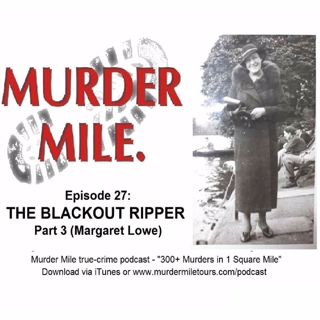 #27 - The Blackout Ripper Part 3 (Margaret Florence Lowe)