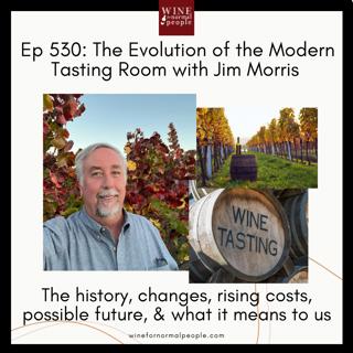 Ep 530: The Evolution of the Modern Tasting Room with Jim Morris -- The history, changes, rising costs, possible future, & what it means to us