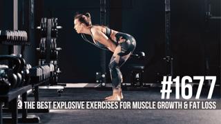 1677: The Best Explosive Exercises for Muscle Growth & Fat Loss