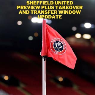 Takeover and transfer update plus a look ahead to Sheffield United vs Newcastle United