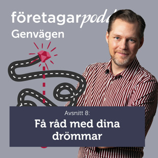 Företagarpodden Genvägen #08: Få råd med dina drömmar