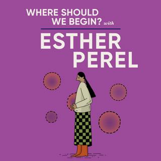 Where Should We Begin? with Esther Perel