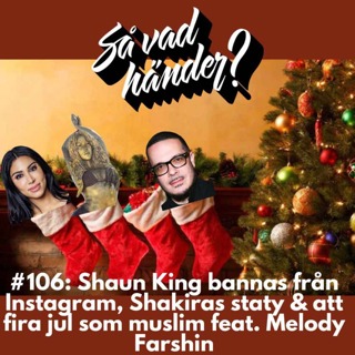 #106: Shaun King bannas från Instagram, Shakiras staty & att fira jul som muslim feat. Melody Farshin