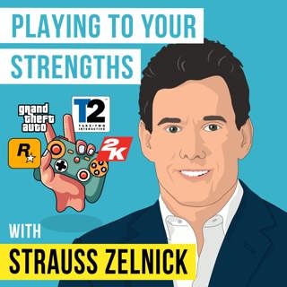 Strauss Zelnick - Playing to Your Strengths - [Invest Like the Best, EP.347]