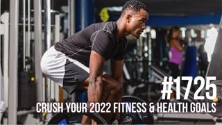 1725: Focus on These 6 Things to Crush Your 2022 Fitness & Health Goals