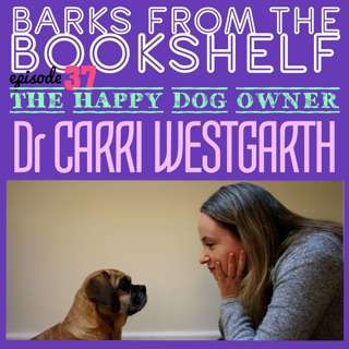 #37 Dr Carri Westgarth - The Happy Dog Owner: Finding Health & Happiness With The Help Of Your Dog