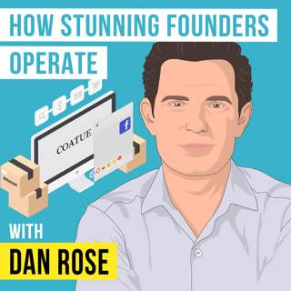 Dan Rose - How Stunning Founders Operate - [Invest Like the Best, EP.316]