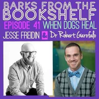 #41 Jesse Freidin & Dr Robert Garofalo - When Dogs Heal: Powerful Stories Of People Living With HIV & The Dogs That Saved Them