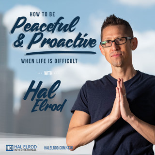 336: How to Be Peaceful & Proactive When Life is Difficult