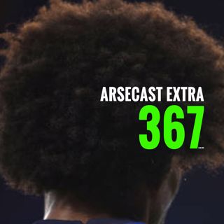 Arsecast Extra Episode 367  - 10.08.2020